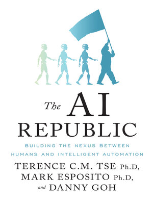 cover image of The Ai Republic: Building the Nexus Between Humans and Intelligent Automation